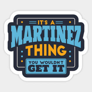 It's a Martinez Thing, You Wouldn't Get It // Martinez Family Last Name Sticker